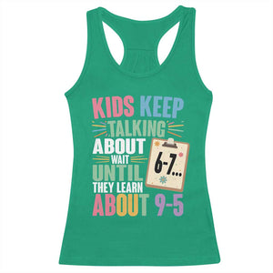 67 Six Seven Meme Racerback Tank Top Kids Keep Talking About 6-7 Wait Until They Learn 9-5 TS14 Irish Green Print Your Wear