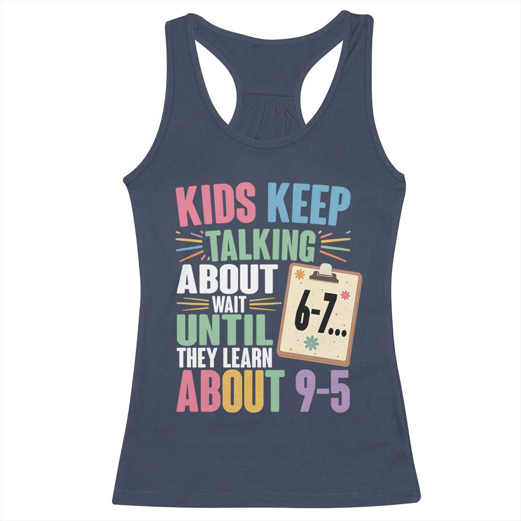 67 Six Seven Meme Racerback Tank Top Kids Keep Talking About 6-7 Wait Until They Learn 9-5 TS14 Navy Print Your Wear