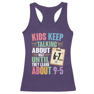 67 Six Seven Meme Racerback Tank Top Kids Keep Talking About 6-7 Wait Until They Learn 9-5 TS14 Purple Print Your Wear
