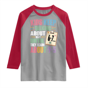 67 Six Seven Meme Raglan Shirt Kids Keep Talking About 6-7 Wait Until They Learn 9-5 TS14 Sport Gray Red Print Your Wear