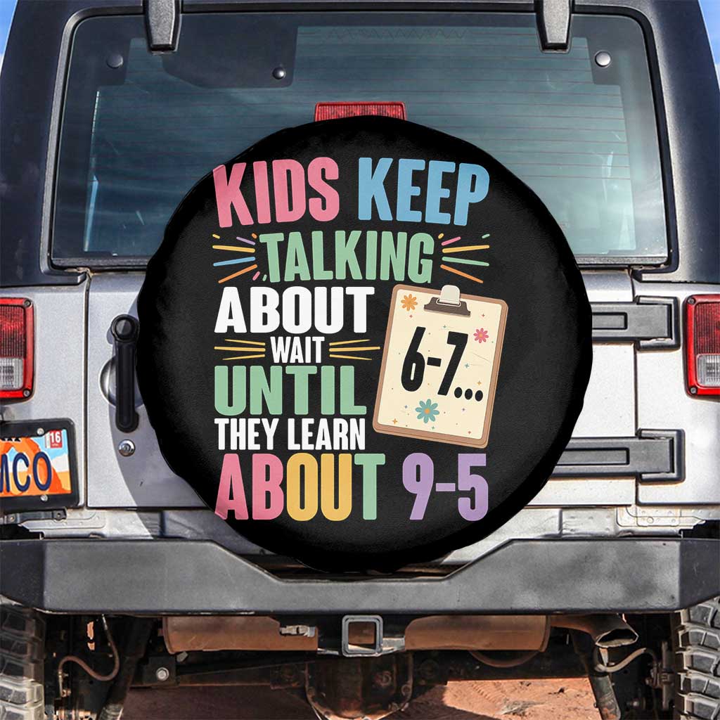 67 Six Seven Meme Spare Tire Cover Kids Keep Talking About 6-7 Wait Until They Learn 9-5 TS14 No hole Black Print Your Wear