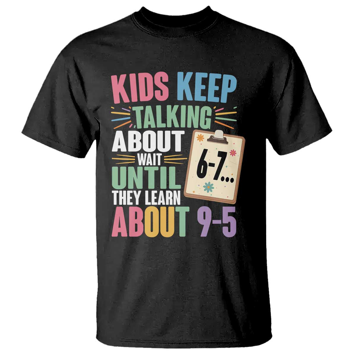 67 Six Seven Meme T Shirt Kids Keep Talking About 6-7 Wait Until They Learn 9-5 TS14 Black Print Your Wear