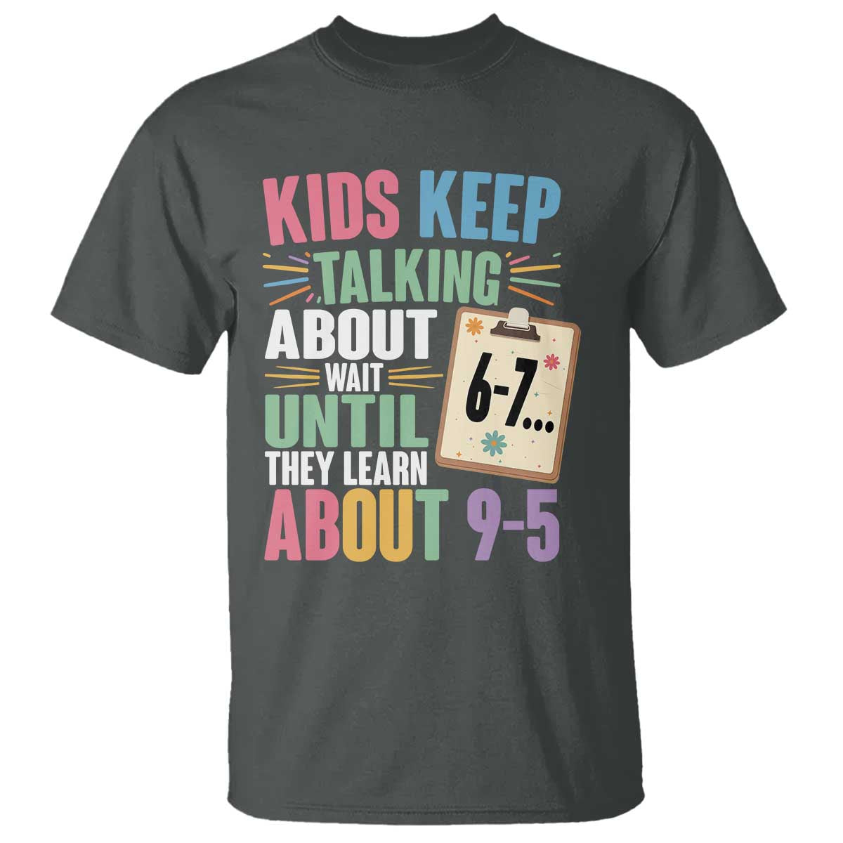 67 Six Seven Meme T Shirt Kids Keep Talking About 6-7 Wait Until They Learn 9-5 TS14 Dark Heather Print Your Wear