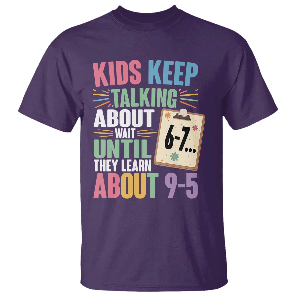 67 Six Seven Meme T Shirt Kids Keep Talking About 6-7 Wait Until They Learn 9-5 TS14 Purple Print Your Wear