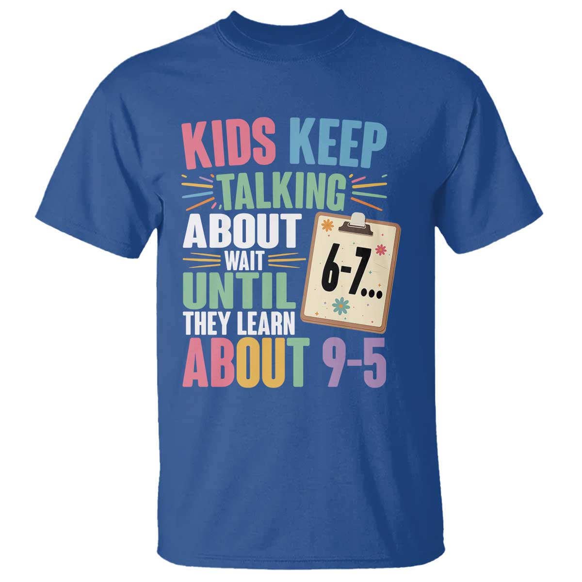 67 Six Seven Meme T Shirt Kids Keep Talking About 6-7 Wait Until They Learn 9-5 TS14 Royal Blue Print Your Wear