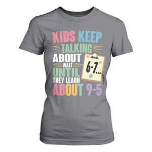 67 Six Seven Meme T Shirt For Women Kids Keep Talking About 6-7 Wait Until They Learn 9-5 TS14 Charcoal Print Your Wear