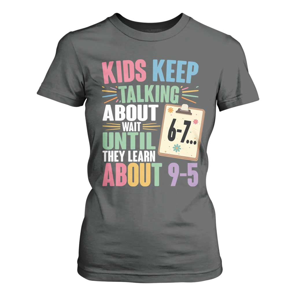 67 Six Seven Meme T Shirt For Women Kids Keep Talking About 6-7 Wait Until They Learn 9-5 TS14 Dark Heather Print Your Wear