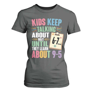 67 Six Seven Meme T Shirt For Women Kids Keep Talking About 6-7 Wait Until They Learn 9-5 TS14 Dark Heather Print Your Wear
