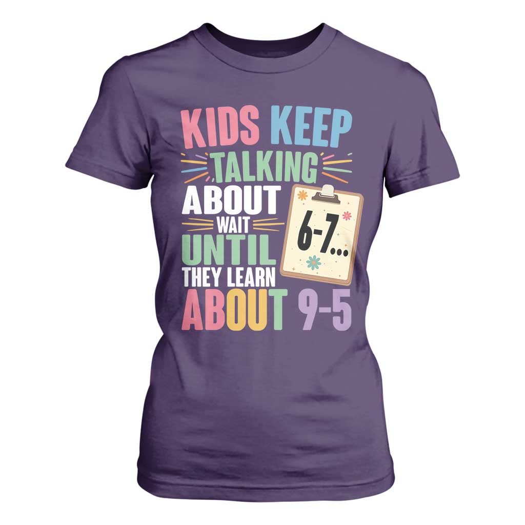 67 Six Seven Meme T Shirt For Women Kids Keep Talking About 6-7 Wait Until They Learn 9-5 TS14 Purple Print Your Wear