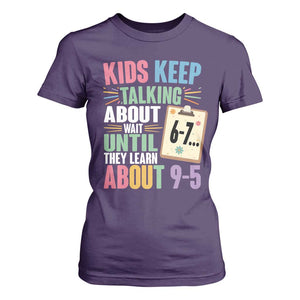 67 Six Seven Meme T Shirt For Women Kids Keep Talking About 6-7 Wait Until They Learn 9-5 TS14 Purple Print Your Wear
