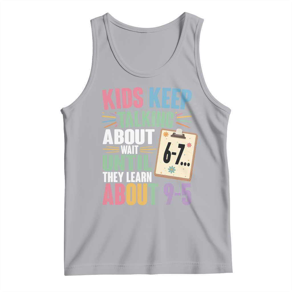 67 Six Seven Meme Tank Top Kids Keep Talking About 6-7 Wait Until They Learn 9-5 TS14 Athletic Heather Print Your Wear