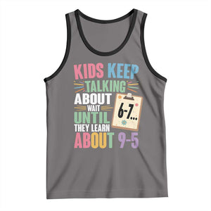 67 Six Seven Meme Tank Top Kids Keep Talking About 6-7 Wait Until They Learn 9-5 TS14 Deep Heather Black Print Your Wear