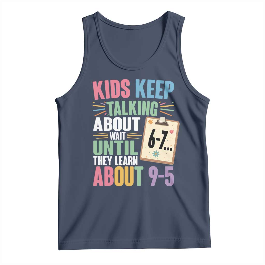 67 Six Seven Meme Tank Top Kids Keep Talking About 6-7 Wait Until They Learn 9-5 TS14 Navy Print Your Wear