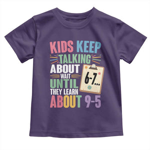 67 Six Seven Meme Toddler T Shirt Kids Keep Talking About 6-7 Wait Until They Learn 9-5 TS14 Purple Print Your Wear