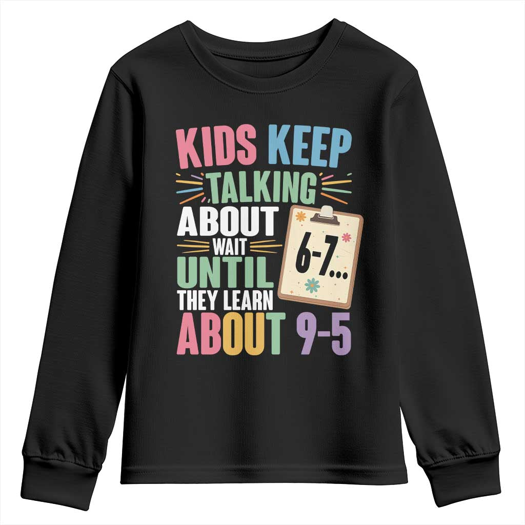 67 Six Seven Meme Youth Sweatshirt Kids Keep Talking About 6-7 Wait Until They Learn 9-5 TS14 Black Print Your Wear