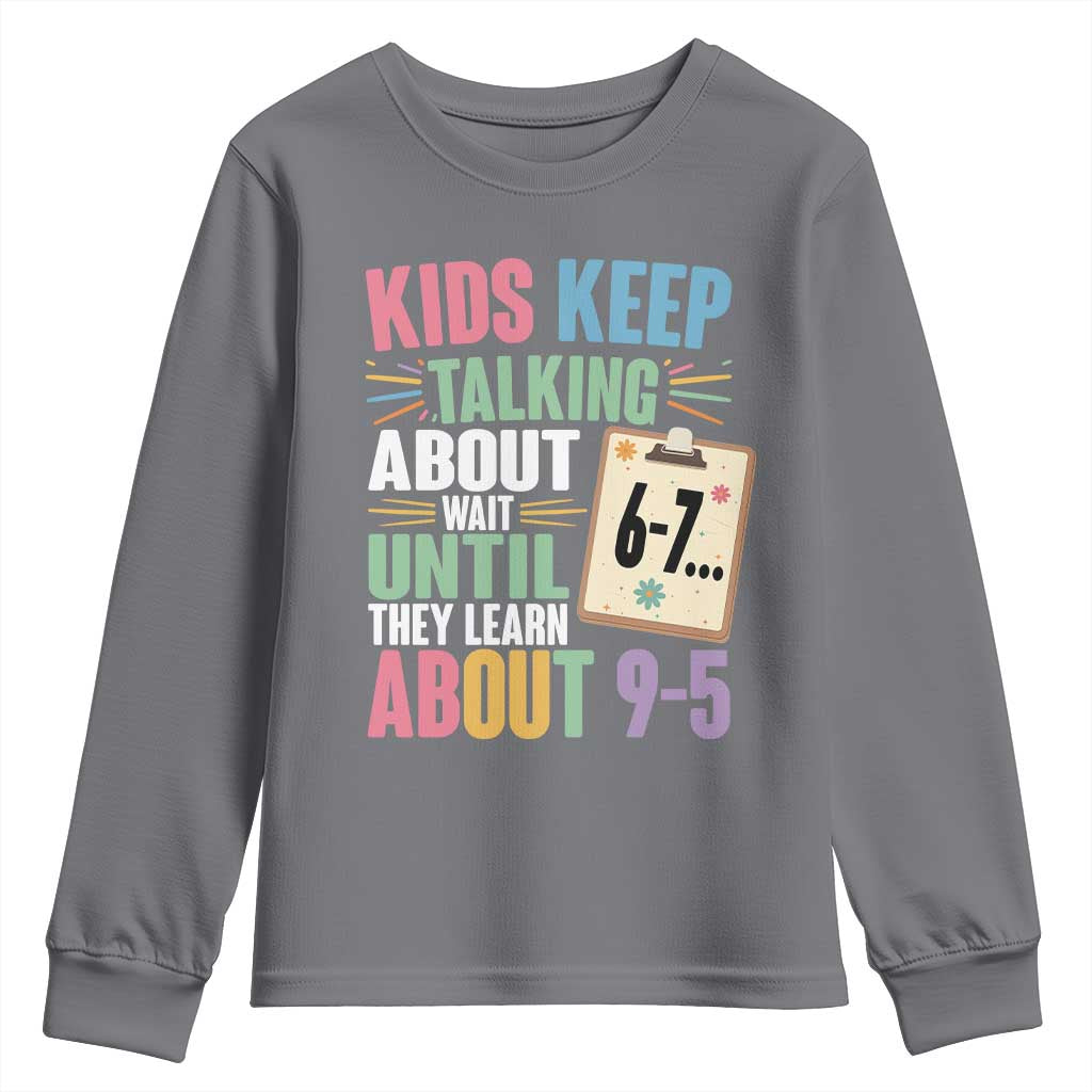 67 Six Seven Meme Youth Sweatshirt Kids Keep Talking About 6-7 Wait Until They Learn 9-5 TS14 Charcoal Print Your Wear