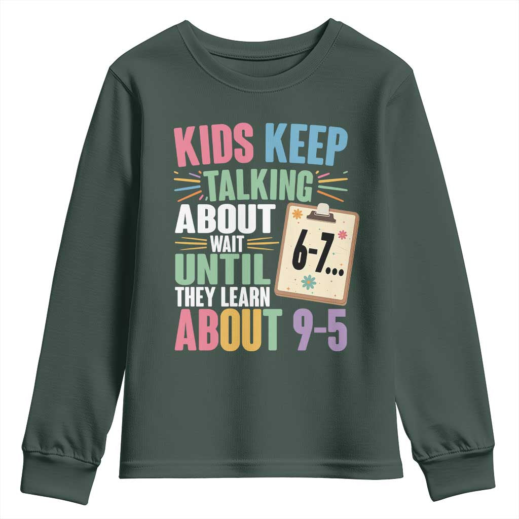 67 Six Seven Meme Youth Sweatshirt Kids Keep Talking About 6-7 Wait Until They Learn 9-5 TS14 Dark Forest Green Print Your Wear