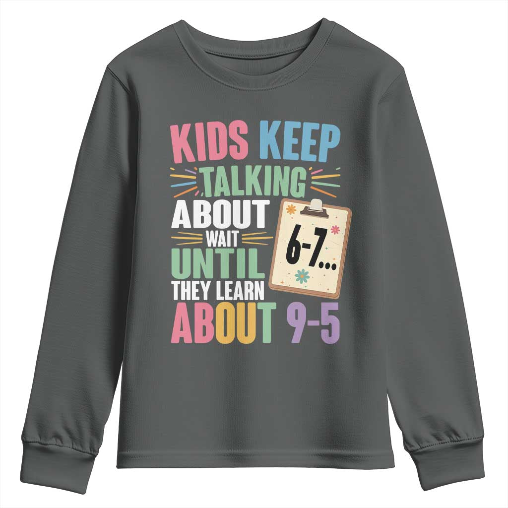 67 Six Seven Meme Youth Sweatshirt Kids Keep Talking About 6-7 Wait Until They Learn 9-5 TS14 Dark Heather Print Your Wear