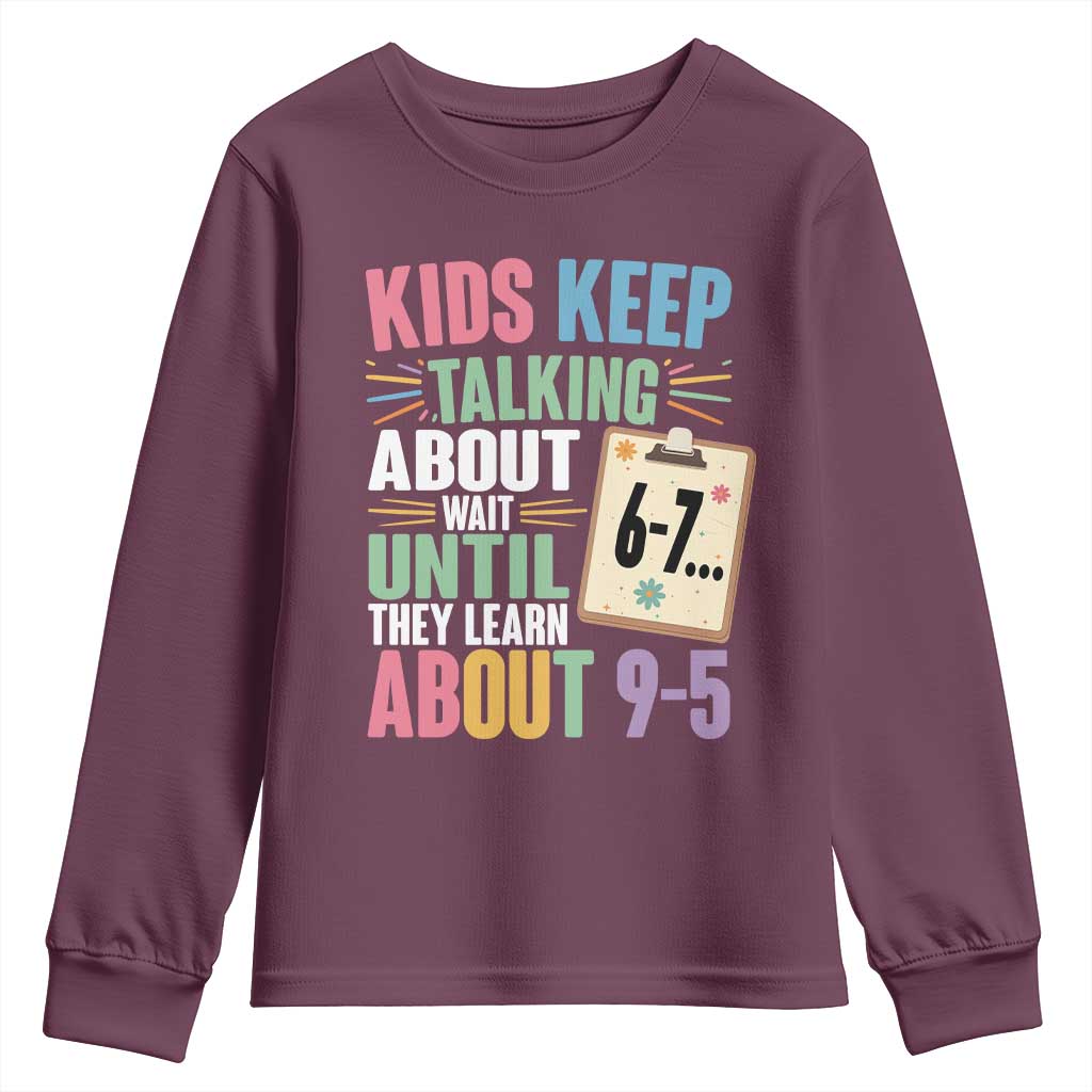 67 Six Seven Meme Youth Sweatshirt Kids Keep Talking About 6-7 Wait Until They Learn 9-5 TS14 Maroon Print Your Wear