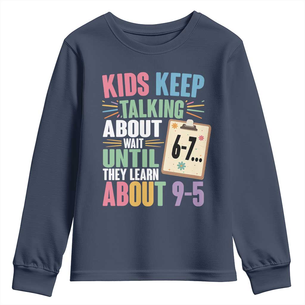 67 Six Seven Meme Youth Sweatshirt Kids Keep Talking About 6-7 Wait Until They Learn 9-5 TS14 Navy Print Your Wear