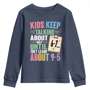 67 Six Seven Meme Youth Sweatshirt Kids Keep Talking About 6-7 Wait Until They Learn 9-5 TS14 Navy Print Your Wear