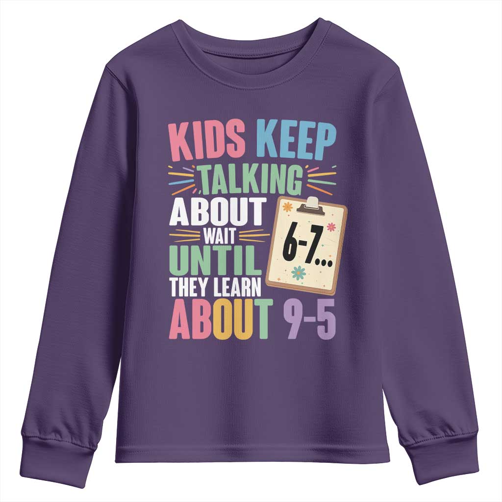 67 Six Seven Meme Youth Sweatshirt Kids Keep Talking About 6-7 Wait Until They Learn 9-5 TS14 Purple Print Your Wear