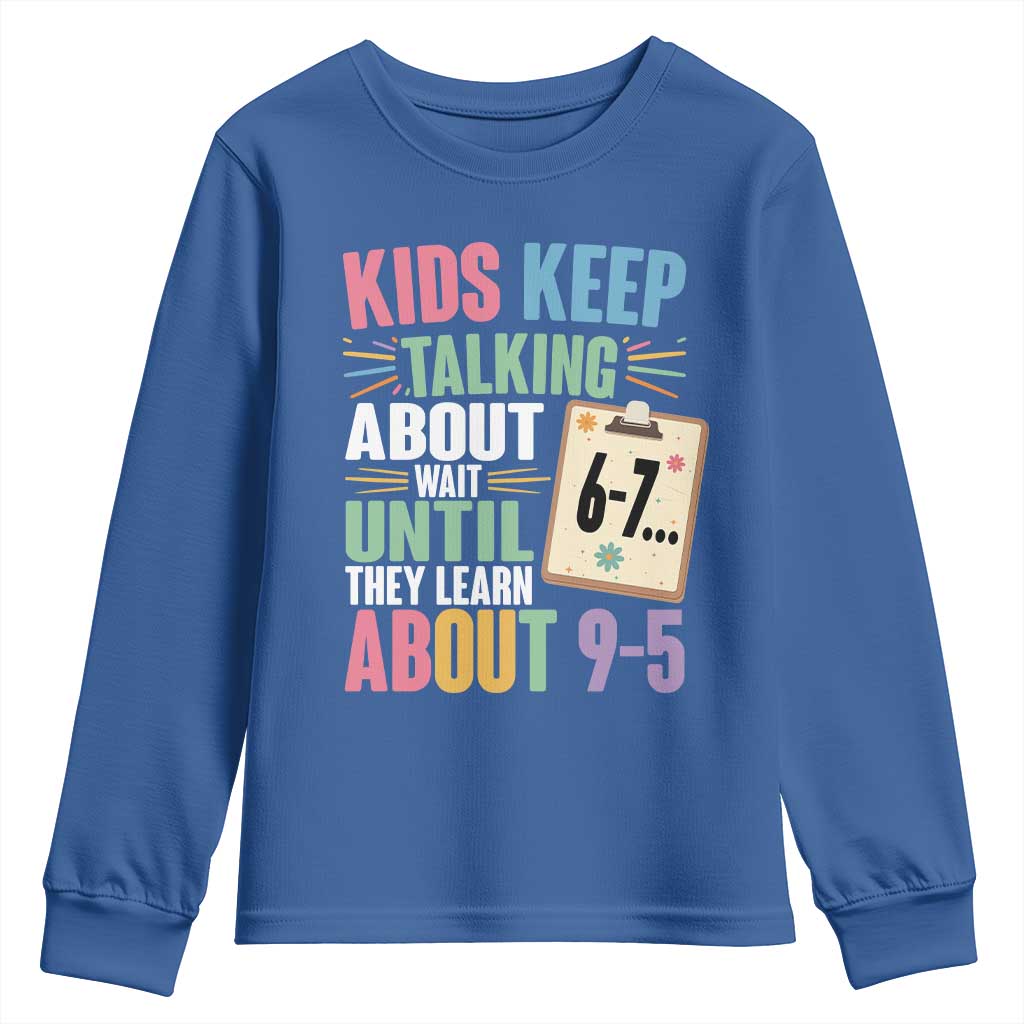 67 Six Seven Meme Youth Sweatshirt Kids Keep Talking About 6-7 Wait Until They Learn 9-5 TS14 Royal Blue Print Your Wear