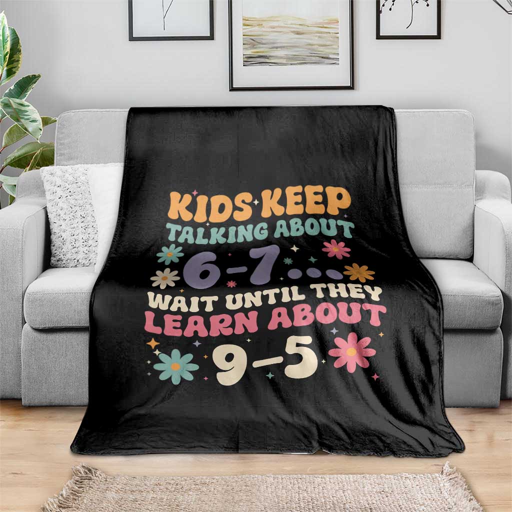 Kids Keep Talking About 6-7 Meme Throw Blanket Funny Teacher 9-5 Humor TS14 Print Your Wear