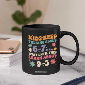 Kids Keep Talking About 6-7 Meme Coffee Mug Funny Teacher 9-5 Humor TS14 Print Your Wear