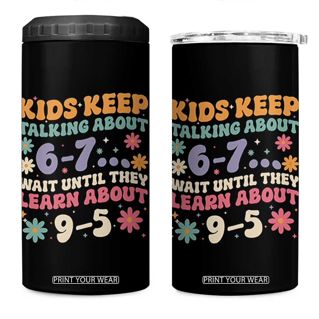 Kids Keep Talking About 6-7 Meme 4 in 1 Can Cooler Tumbler Funny Teacher 9-5 Humor TS14 One Size: 16 oz Black Print Your Wear