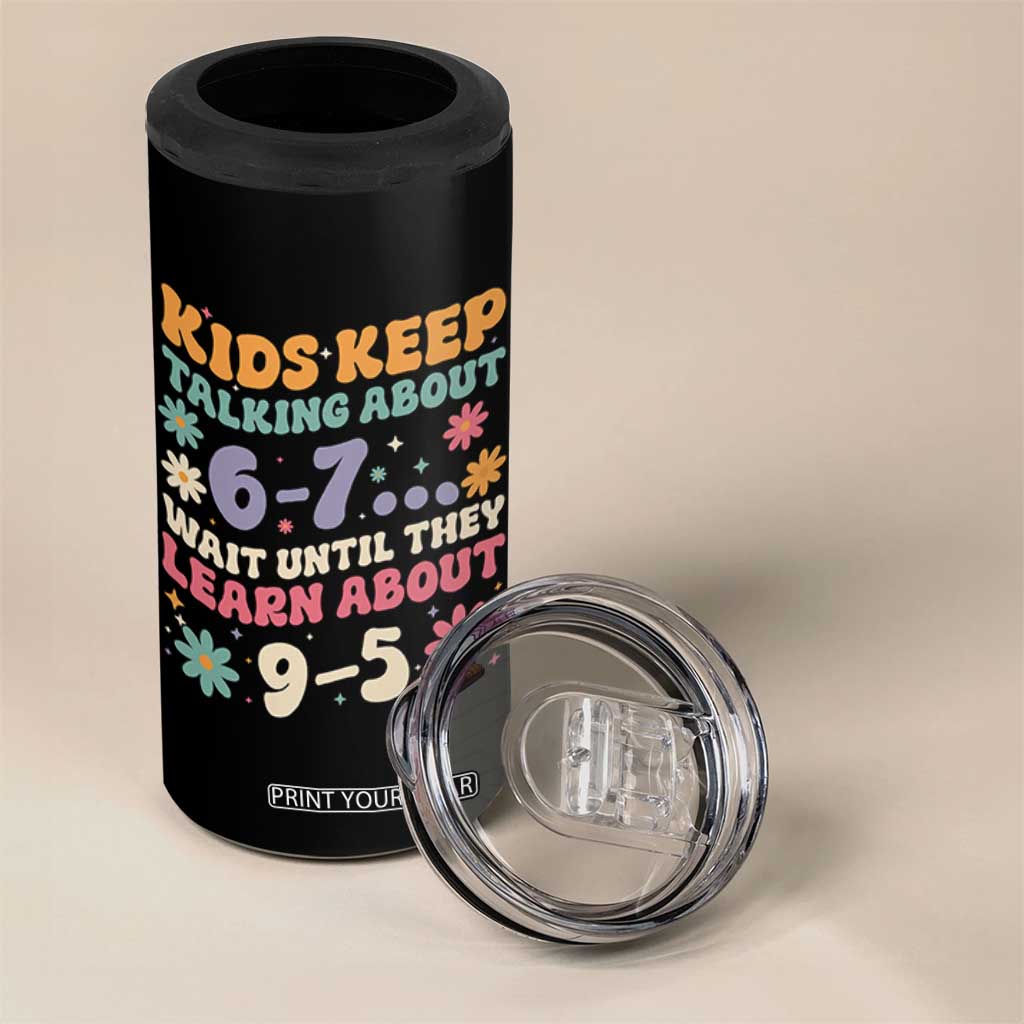 Kids Keep Talking About 6-7 Meme 4 in 1 Can Cooler Tumbler Funny Teacher 9-5 Humor TS14 Print Your Wear