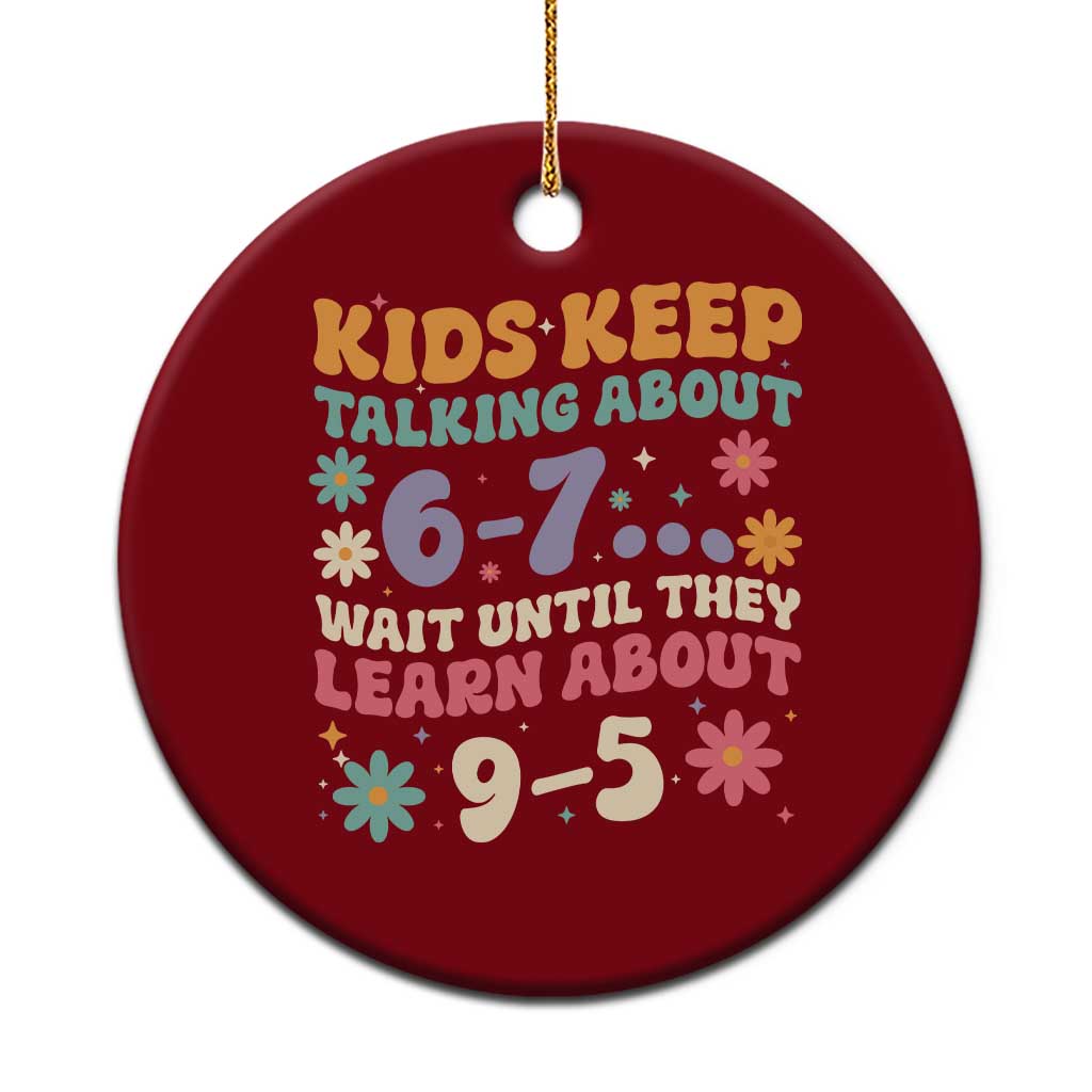 Kids Keep Talking About 6-7 Meme Ceramic Ornament Funny Teacher 9-5 Humor TS14 1pc Red Print Your Wear