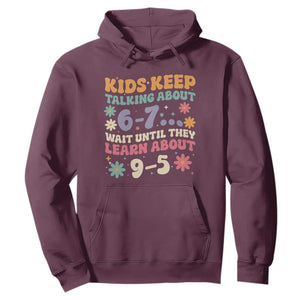 Kids Keep Talking About 6-7 Meme Hoodie Funny Teacher 9-5 Humor TS14 Maroon Print Your Wear