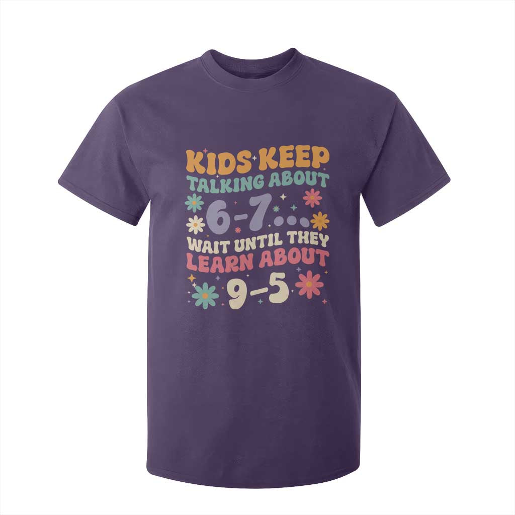 Kids Keep Talking About 6-7 Meme T Shirt For Kid Funny Teacher 9-5 Humor TS14 Purple Print Your Wear