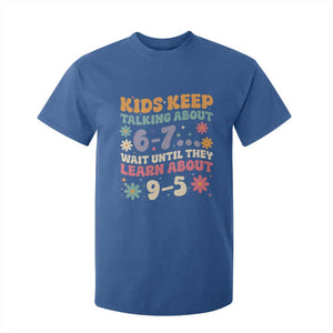 Kids Keep Talking About 6-7 Meme T Shirt For Kid Funny Teacher 9-5 Humor TS14 Royal Blue Print Your Wear