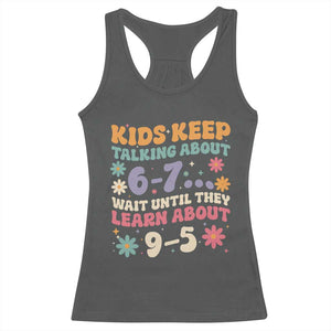 Kids Keep Talking About 6-7 Meme Racerback Tank Top Funny Teacher 9-5 Humor TS14 Dark Heather Print Your Wear
