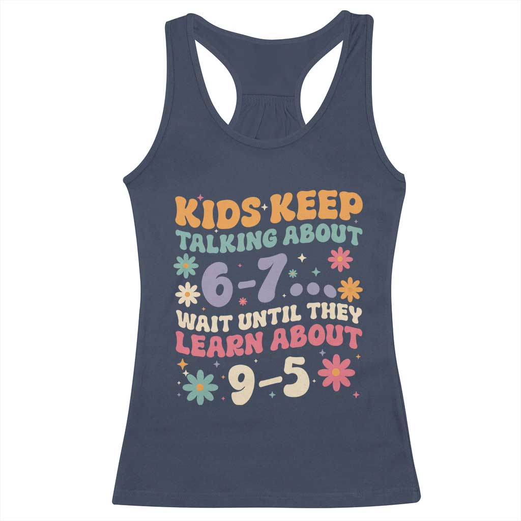 Kids Keep Talking About 6-7 Meme Racerback Tank Top Funny Teacher 9-5 Humor TS14 Navy Print Your Wear