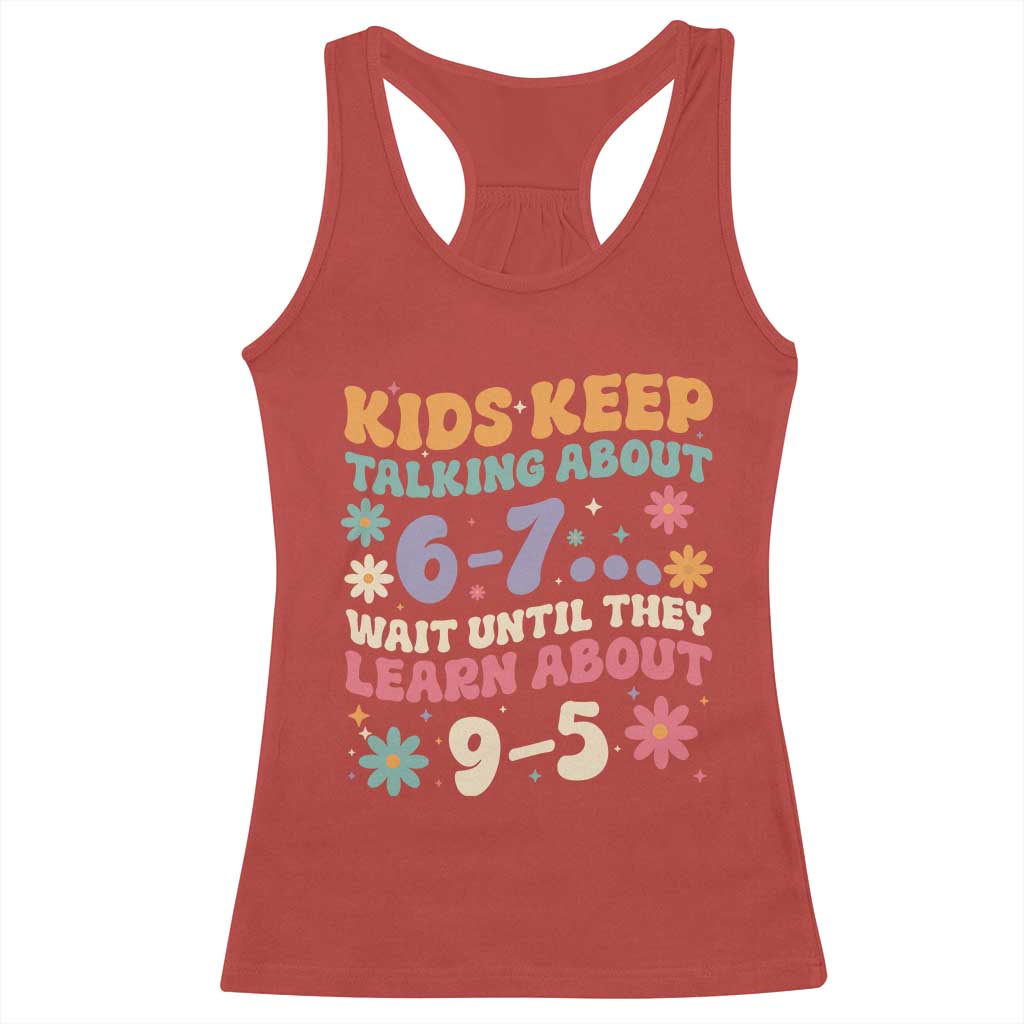 Kids Keep Talking About 6-7 Meme Racerback Tank Top Funny Teacher 9-5 Humor TS14 Red Print Your Wear