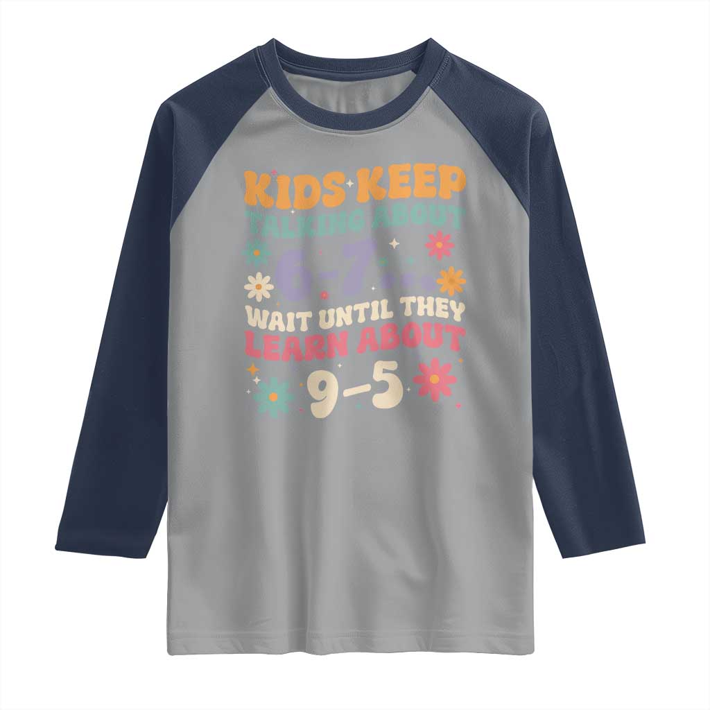 Kids Keep Talking About 6-7 Meme Raglan Shirt Funny Teacher 9-5 Humor TS14 Sport Gray Navy Print Your Wear
