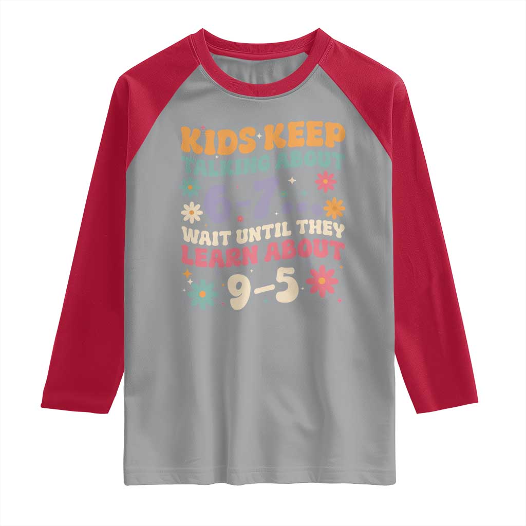 Kids Keep Talking About 6-7 Meme Raglan Shirt Funny Teacher 9-5 Humor TS14 Sport Gray Red Print Your Wear