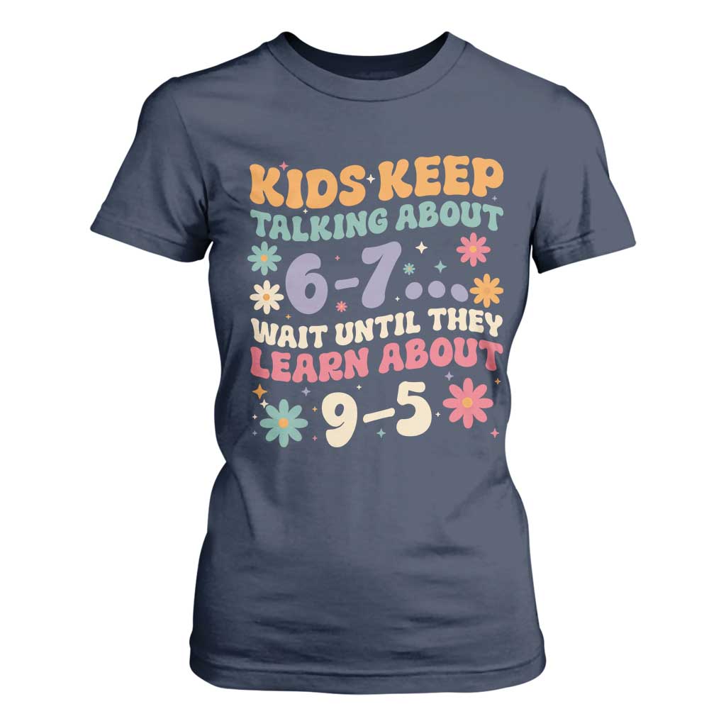 Kids Keep Talking About 6-7 Meme T Shirt For Women Funny Teacher 9-5 Humor TS14 Navy Print Your Wear