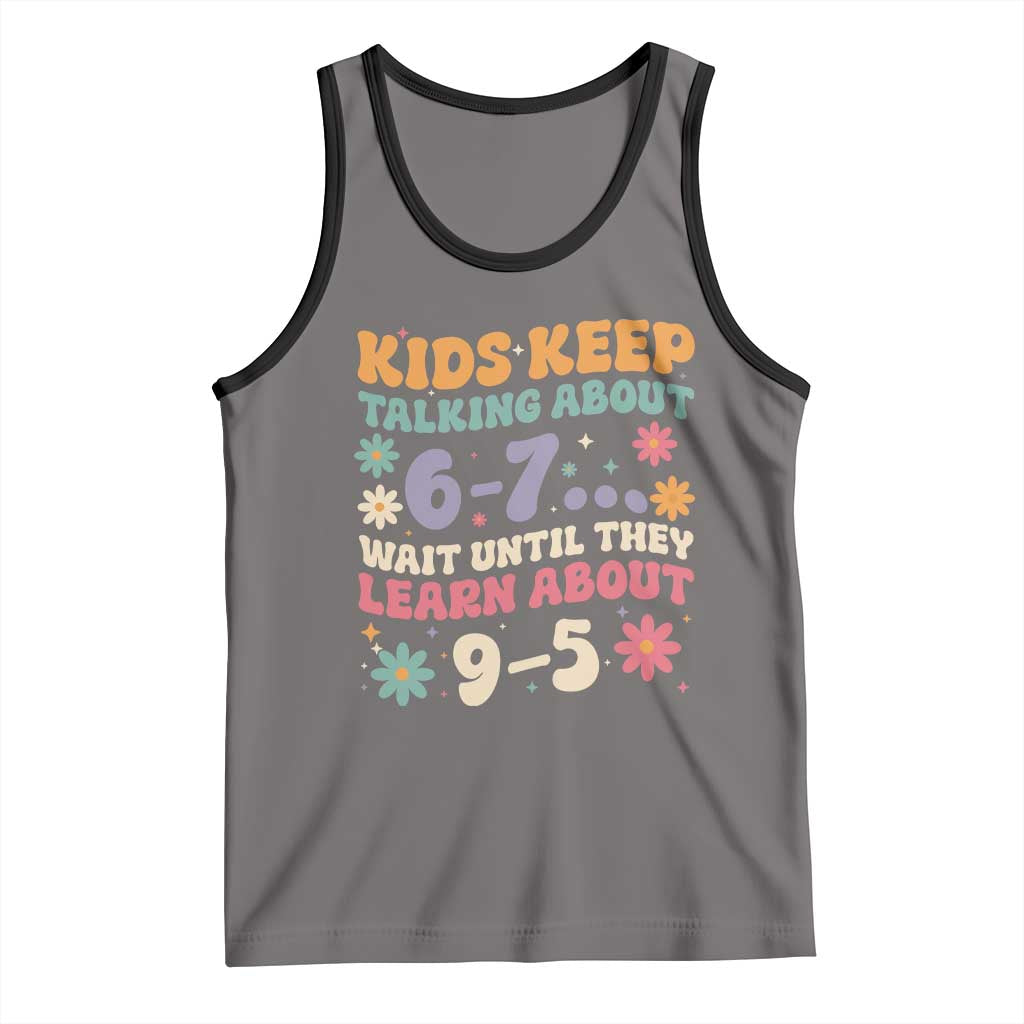 Kids Keep Talking About 6-7 Meme Tank Top Funny Teacher 9-5 Humor TS14 Deep Heather Black Print Your Wear