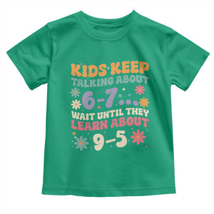 Kids Keep Talking About 6-7 Meme Toddler T Shirt Funny Teacher 9-5 Humor TS14 Irish Green Print Your Wear
