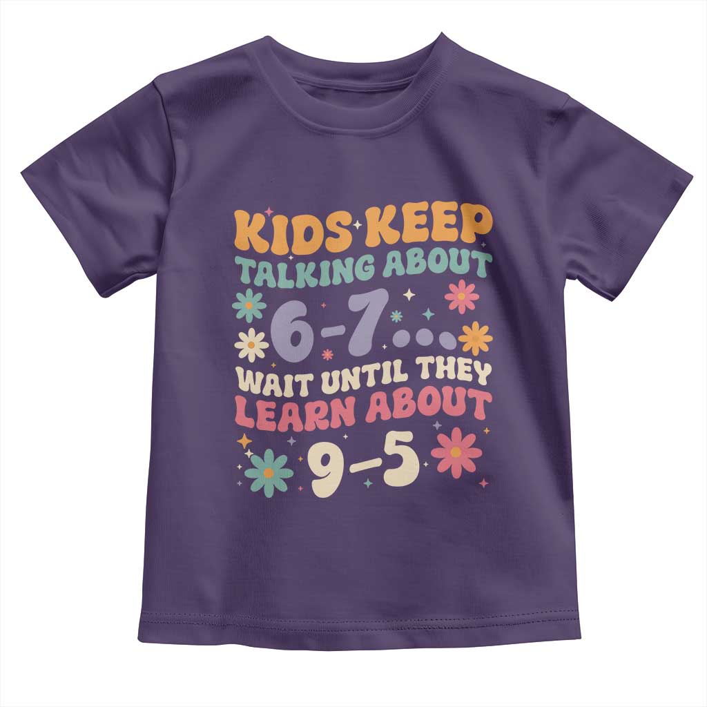 Kids Keep Talking About 6-7 Meme Toddler T Shirt Funny Teacher 9-5 Humor TS14 Purple Print Your Wear