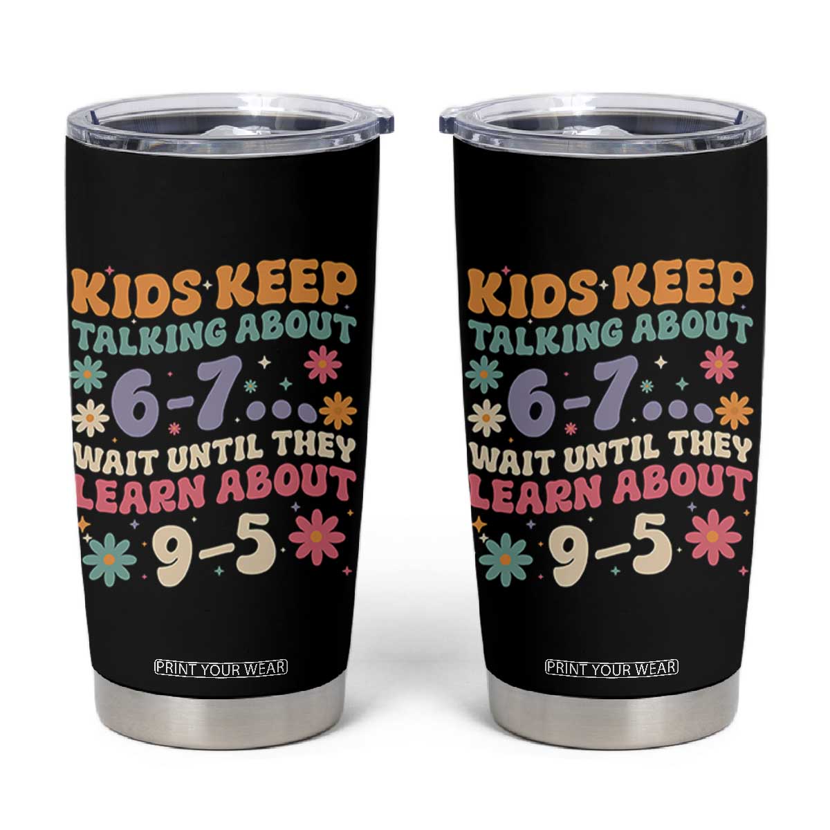 Kids Keep Talking About 6-7 Meme Tumbler Cup Funny Teacher 9-5 Humor TS14 Black Print Your Wear