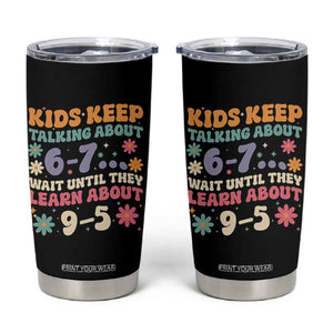 Kids Keep Talking About 6-7 Meme Tumbler Cup Funny Teacher 9-5 Humor TS14 Black Print Your Wear