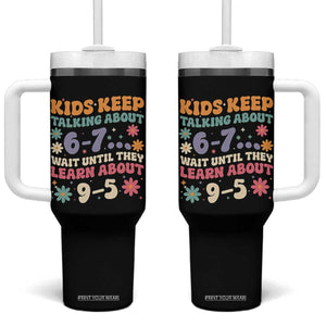 Kids Keep Talking About 6-7 Meme Tumbler With Handle Funny Teacher 9-5 Humor TS14 One Size: 40 oz Black Print Your Wear