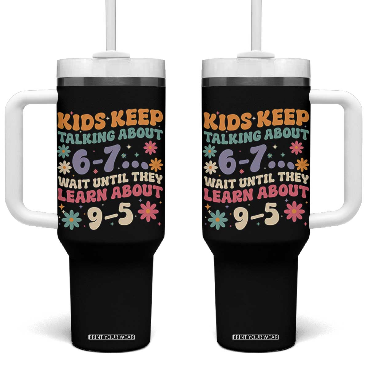 Kids Keep Talking About 6-7 Meme Tumbler With Handle Funny Teacher 9-5 Humor TS14 One Size: 40 oz Black Print Your Wear
