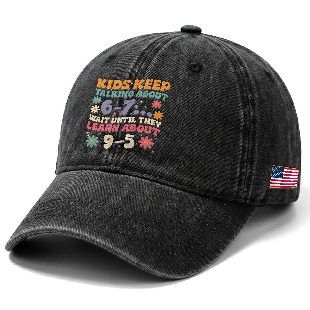 Kids Keep Talking About 6-7 Meme Washed Cotton Baseball Cap Funny Teacher 9-5 Humor TS14 Print Your Wear