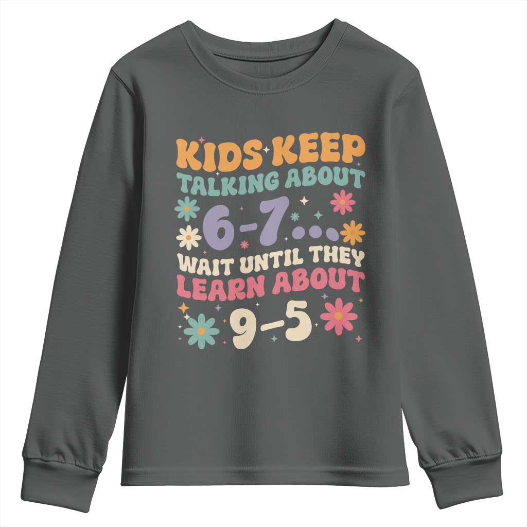 Kids Keep Talking About 6-7 Meme Youth Sweatshirt Funny Teacher 9-5 Humor TS14 Dark Heather Print Your Wear